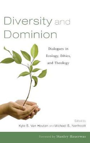 Diversity and Dominion: Dialogues in Ecology, Ethics, and Theology