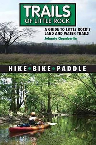 Cover image for Trails of Little Rock: A Guide to Little Rock's Land and Water Trails