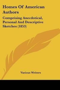 Cover image for Homes of American Authors: Comprising Anecdotical, Personal and Descriptive Sketches (1853)