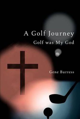 Cover image for A Golf Journey: Golf Was My God