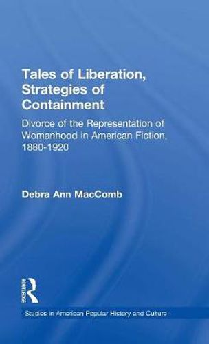 Cover image for Tales of Liberation, Strategies of Containment: Divorce of the Representation of Womanhood in American Fiction, 1880-1920