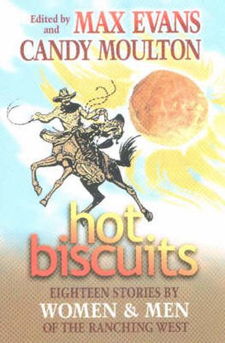 Cover image for Hot Biscuits: Eighteen Stories by Women and Men of the Ranching West