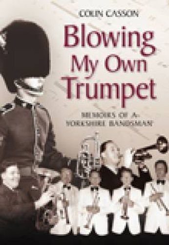 Cover image for Blowing My Own Trumpet: Memoirs of a Yorkshire Bandsman