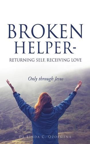 Cover image for Broken Helper - Returning self, Receiving love: Only through Jesus