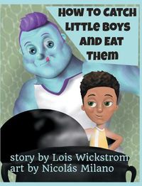 Cover image for How to Catch Little Boys and Eat Them (8x10 hardcover)