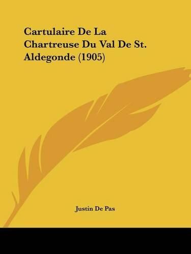 Cartulaire de La Chartreuse Du Val de St. Aldegonde (1905)