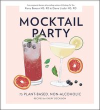 Cover image for Mocktail Party - 75 Plant-Based, Non-Alcoholic Moc ktail Recipes for Every Occasion
