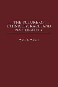 Cover image for The Future of Ethnicity, Race, and Nationality