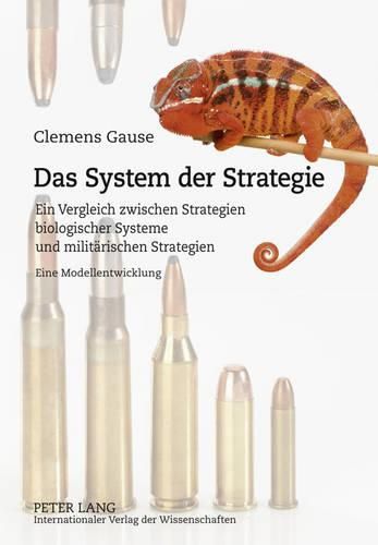 Cover image for Das System Der Strategie: Ein Vergleich Zwischen Strategien Biologischer Systeme Und Militaerischen Strategien- Eine Modellentwicklung