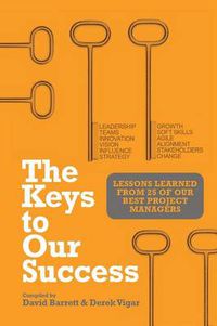 Cover image for The Keys to Our Success: Lessons Learned from 25 of Our Best Project Managers