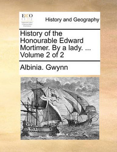 Cover image for History of the Honourable Edward Mortimer. by a Lady. ... Volume 2 of 2