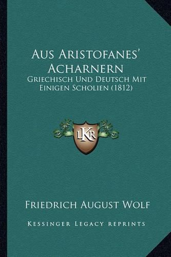 Aus Aristofanes' Acharnern: Griechisch Und Deutsch Mit Einigen Scholien (1812)