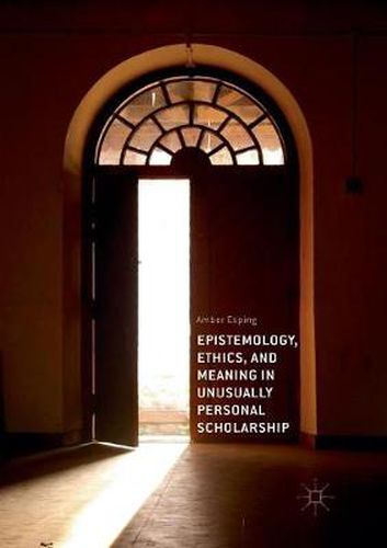 Cover image for Epistemology, Ethics, and Meaning in Unusually Personal Scholarship