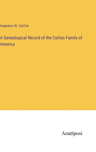 A Genealogical Record of the Corliss Family of America