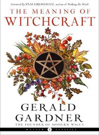 Cover image for The Meaning of Witchcraft: Weiser Classics