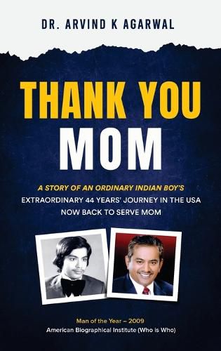 Cover image for Thank You MOM: A Story of an Ordinary Indian Boy's Extraordinary 44 Years Journey in the USA now Back to Serve Mom