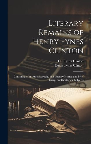 Cover image for Literary Remains of Henry Fynes Clinton