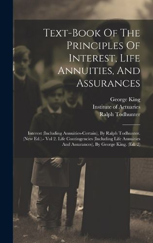 Cover image for Text-book Of The Principles Of Interest, Life Annuities, And Assurances