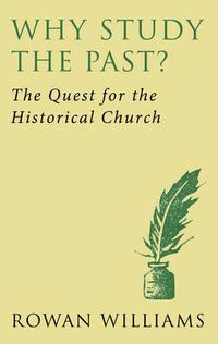 Cover image for Why Study the Past? (new edition): The Quest for the Historical Church