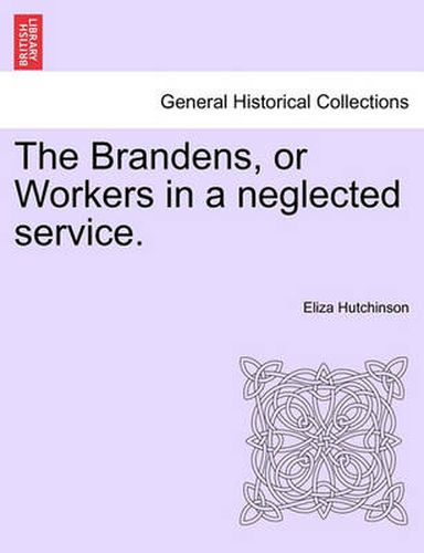 Cover image for The Brandens, or Workers in a Neglected Service.