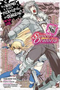 Cover image for Is It Wrong to Try to Pick Up Girls in a Dungeon? Sword Oratoria, Vol. 6