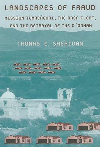 Cover image for Landscapes of Fraud: Mission Tumacacori, the Baca Float, and the Betrayal of the O?Odham