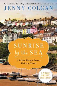 Cover image for Sunrise by the Sea: A Little Beach Street Bakery Novel