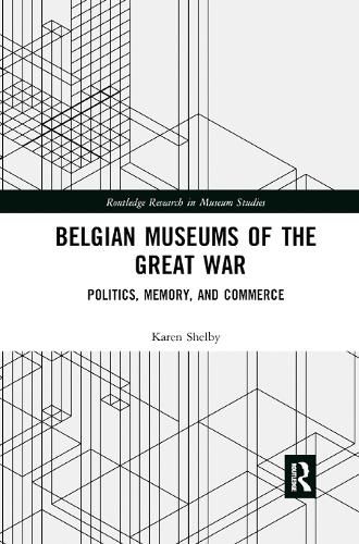 Cover image for Belgian Museums of the Great War: Politics, Memory, and Commerce