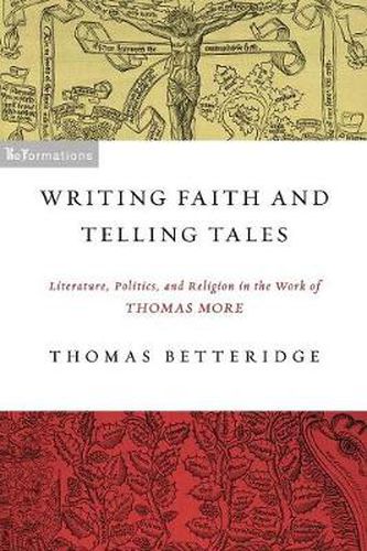 Cover image for Writing Faith and Telling Tales: Literature, Politics, and Religion in the Work of Thomas More