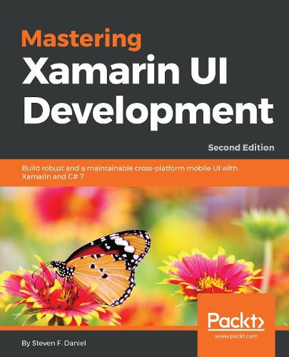 Cover image for Mastering Xamarin UI Development: Build robust and a maintainable cross-platform mobile UI with Xamarin and C# 7, 2nd Edition