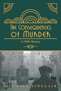 Cover image for The Consequences of Murder: A 1920s Mystery