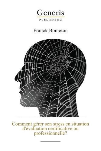 Cover image for Comment gerer son stress en situation d'evaluation certificative ou professionnelle?: Un examen ou une evaluation professionnelle se profile a l'horizon et vous commencez a apprehender