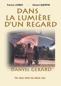Cover image for Dans la Lumiere d'un Regard: DANYEL GERARD The Man With the Black Hat