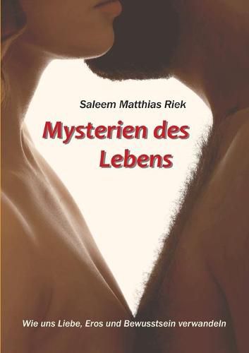 Cover image for Mysterien des Lebens: Wie uns Liebe, Eros und Bewusstsein verwandeln