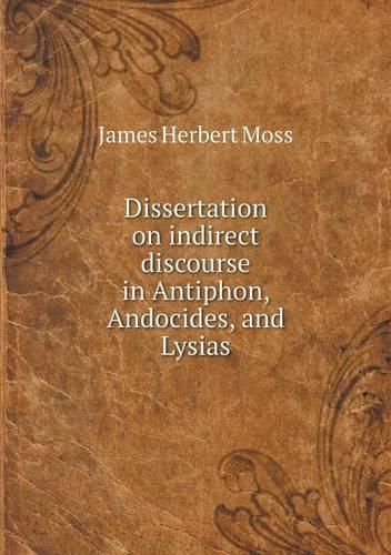 Dissertation on indirect discourse in Antiphon, Andocides, and Lysias