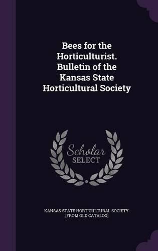 Cover image for Bees for the Horticulturist. Bulletin of the Kansas State Horticultural Society