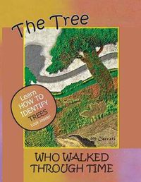 Cover image for The Tree Who Walked Through Time: A Tree Identification Story