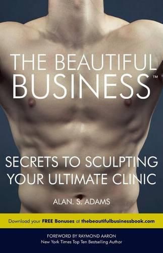 Cover image for The Beautiful Business: Secrets to Sculpting Your Ultimate Clinic