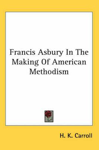Cover image for Francis Asbury in the Making of American Methodism
