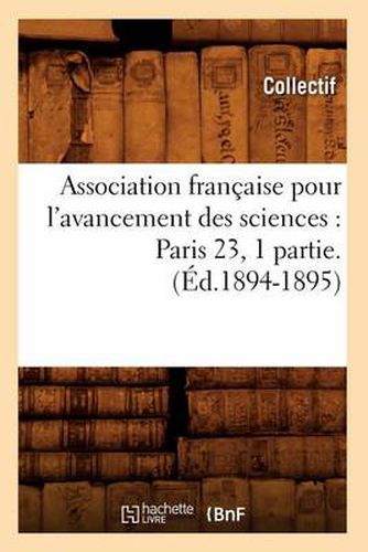 Association Francaise Pour l'Avancement Des Sciences: Paris 23, 1 Partie.(Ed.1894-1895)