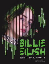 Cover image for Billie Eilish: Rebel Teen to Alt-Pop Queen