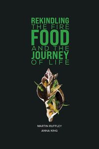 Cover image for Rekindling the Fire: Food and The Journey of Life