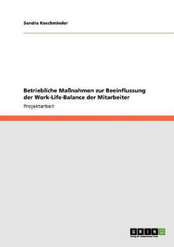 Cover image for Betriebliche Massnahmen zur Beeinflussung der Work-Life-Balance der Mitarbeiter