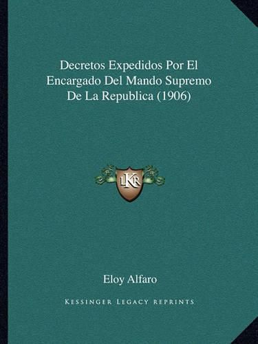 Decretos Expedidos Por El Encargado del Mando Supremo de La Republica (1906)