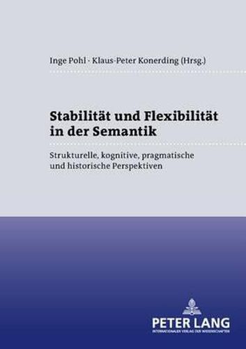 Cover image for Stabilitaet Und Flexibilitaet in Der Semantik: Strukturelle, Kognitive, Pragmatische Und Historische Perspektiven