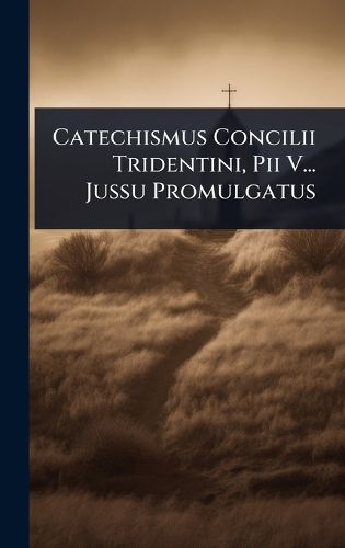 Cover image for Catechismus Concilii Tridentini, Pii V... Jussu Promulgatus