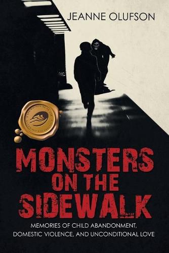 Cover image for Monsters on the Sidewalk: Memories of Child Abandonment, Domestic Violence, and Unconditional Love