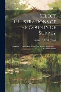 Cover image for Select Illustrations of the County of Surrey