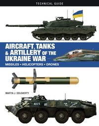 Cover image for Aircraft, Tanks and Artillery of the Ukraine War