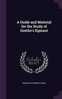 Cover image for A Guide and Material for the Study of Goethe's Egmont